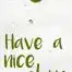 Wenskaartje have a nice day